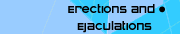 Erections and ejaculations