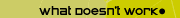 What doesn't work