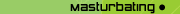 Masturbating